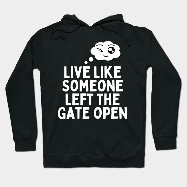 Live Like Someone Left The Gate Open Hoodie by Truly